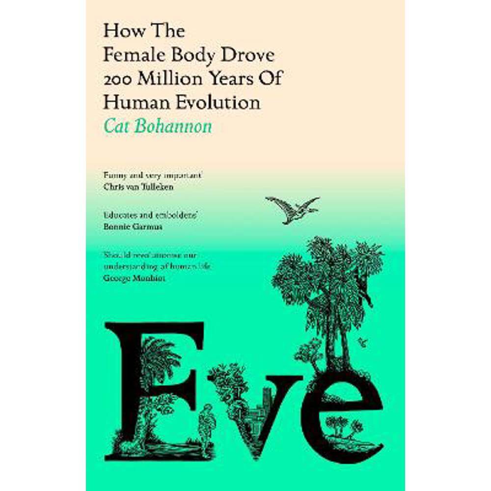Eve: How The Female Body Drove 200 Million Years of Human Evolution (Hardback) - Cat Bohannon
